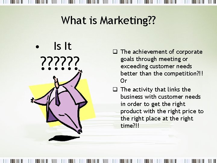 What is Marketing? ? • Is It ? ? ? q The achievement of