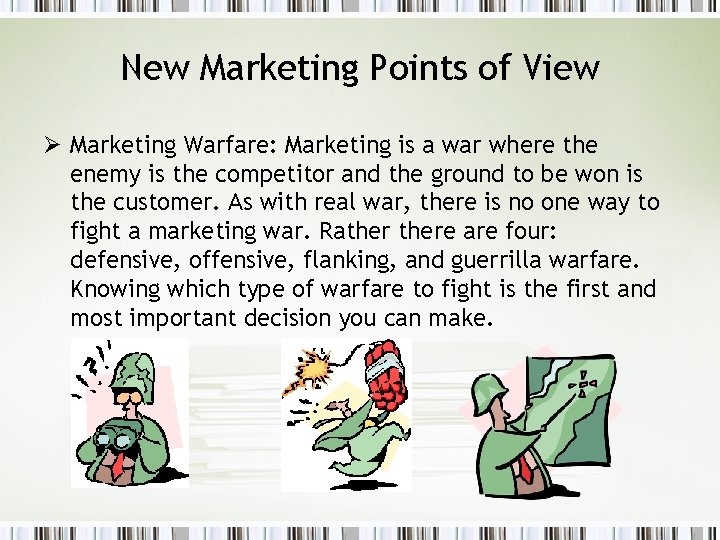 New Marketing Points of View Ø Marketing Warfare: Marketing is a war where the