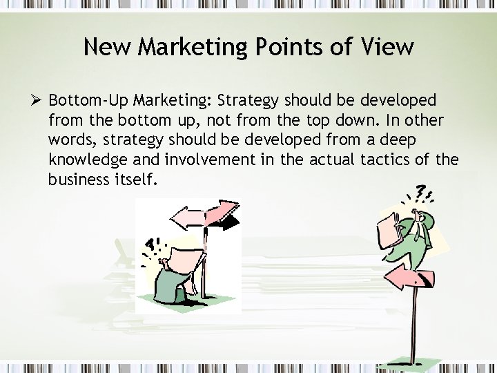 New Marketing Points of View Ø Bottom-Up Marketing: Strategy should be developed from the