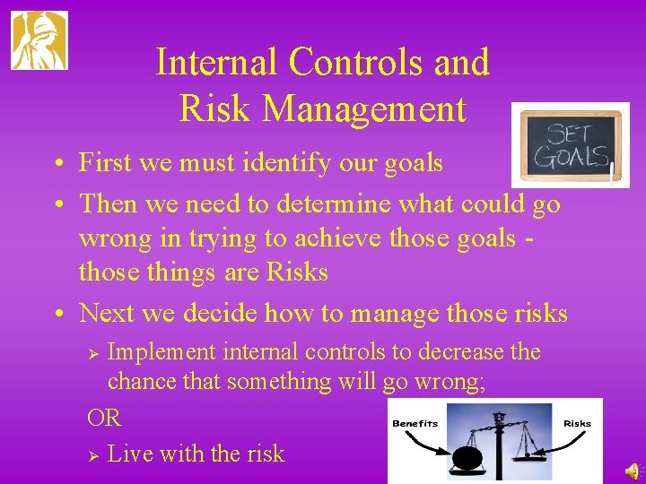 Internal Controls and Risk Management • First we must identify our goals • Then