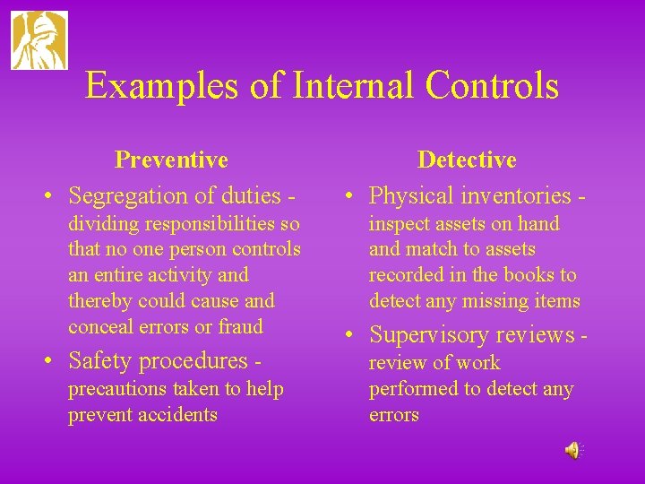 Examples of Internal Controls Preventive • Segregation of duties - Detective • Physical inventories