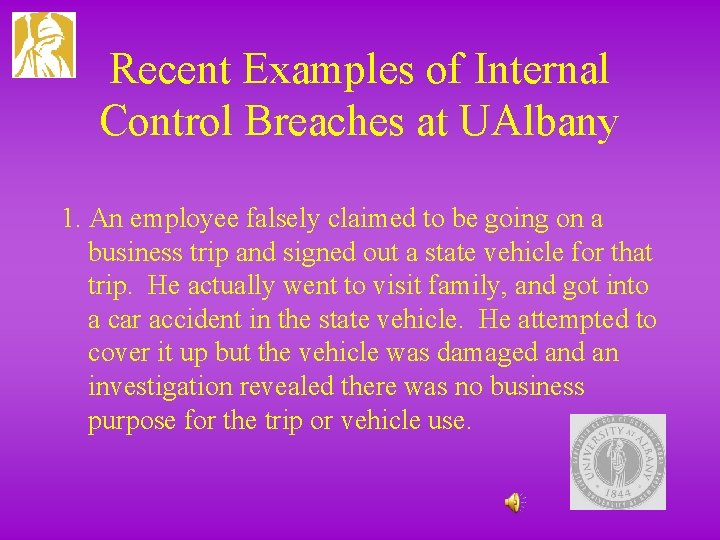 Recent Examples of Internal Control Breaches at UAlbany 1. An employee falsely claimed to