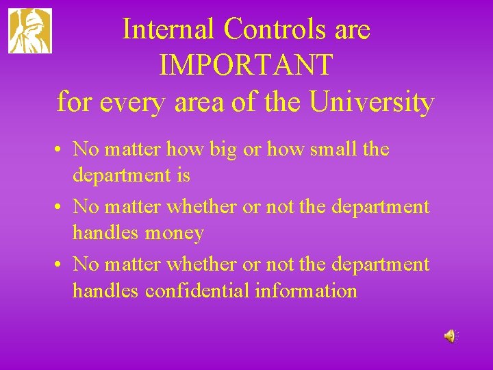 Internal Controls are IMPORTANT for every area of the University • No matter how