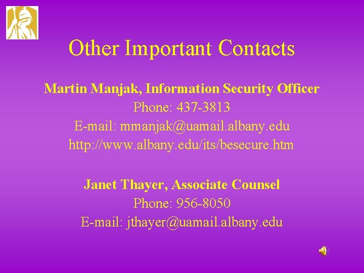 Other Important Contacts Martin Manjak, Information Security Officer Phone: 437 -3813 E-mail: mmanjak@uamail. albany.