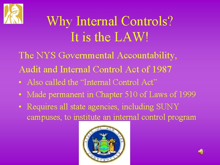 Why Internal Controls? It is the LAW! The NYS Governmental Accountability, Audit and Internal