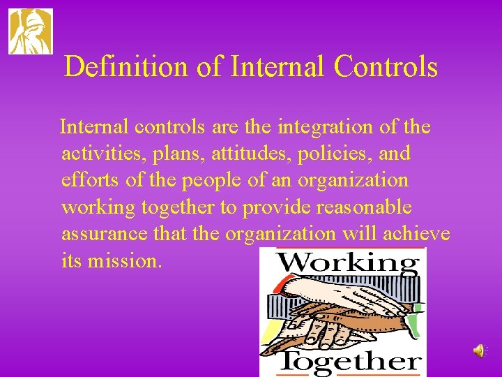 Definition of Internal Controls Internal controls are the integration of the activities, plans, attitudes,