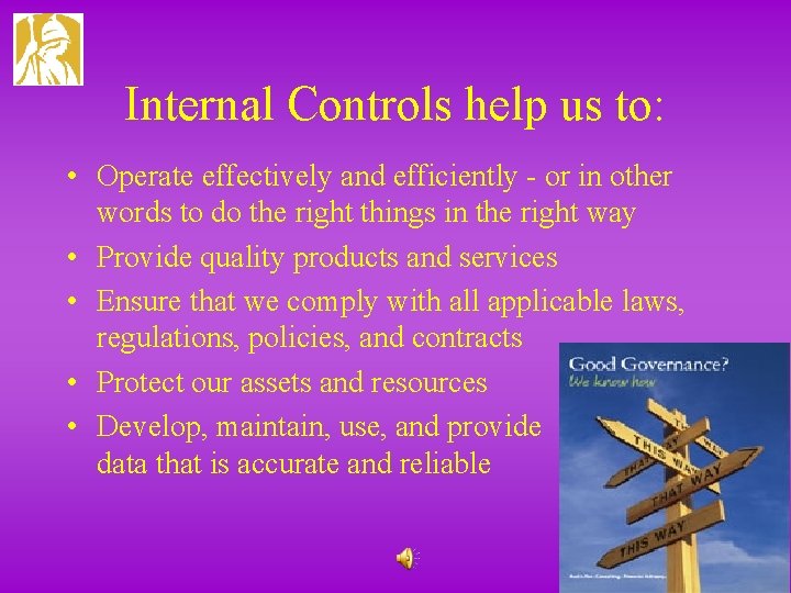 Internal Controls help us to: • Operate effectively and efficiently - or in other