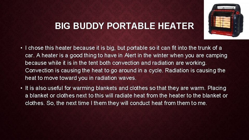 BIG BUDDY PORTABLE HEATER • I chose this heater because it is big, but