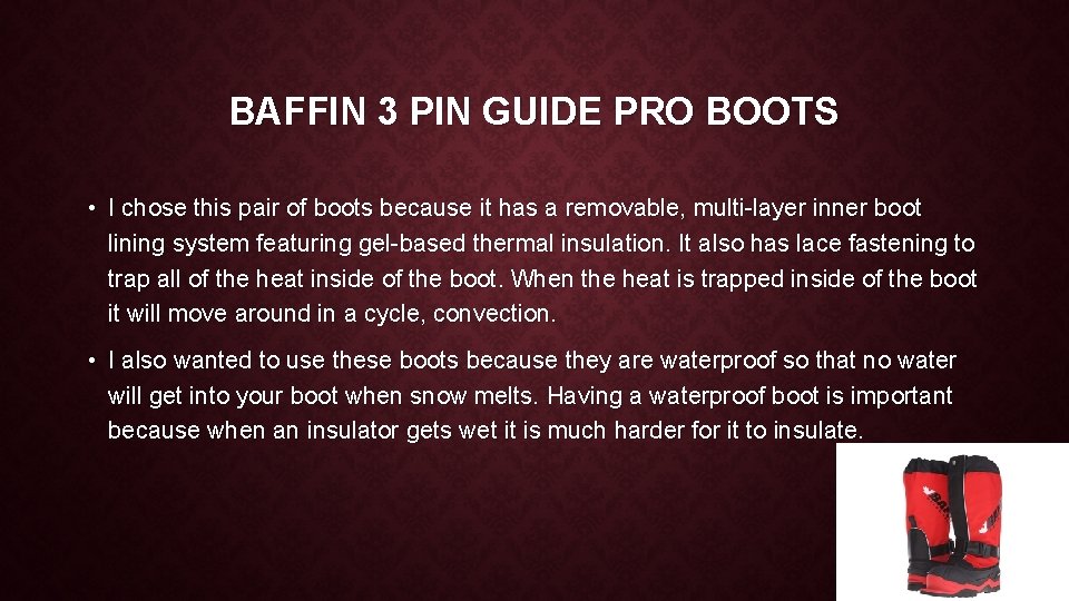 BAFFIN 3 PIN GUIDE PRO BOOTS • I chose this pair of boots because