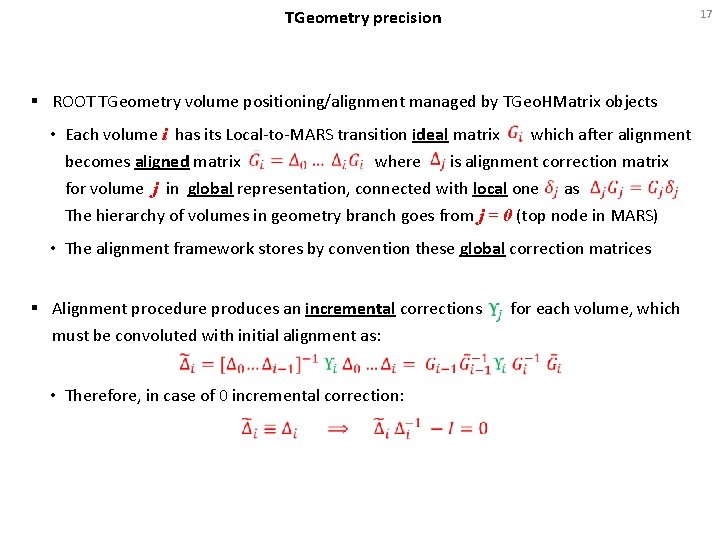 TGeometry precision § ROOT TGeometry volume positioning/alignment managed by TGeo. HMatrix objects • Each