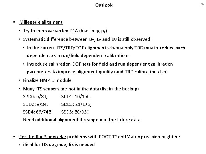 Outlook § Millepede alignment • Try to improve vertex DCA (bias in ϕ, p.