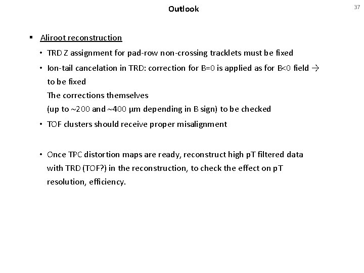 Outlook § Aliroot reconstruction • TRD Z assignment for pad-row non-crossing tracklets must be