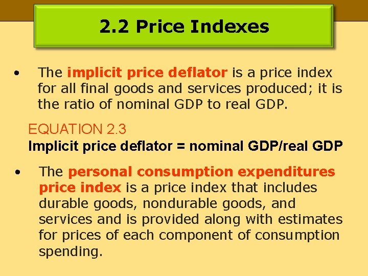 2. 2 Price Indexes • The implicit price deflator is a price index for