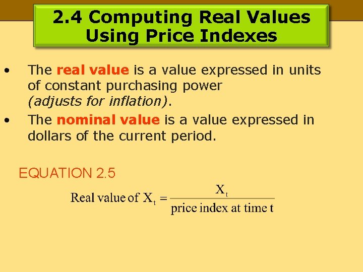 2. 4 Computing Real Values Using Price Indexes • • The real value is