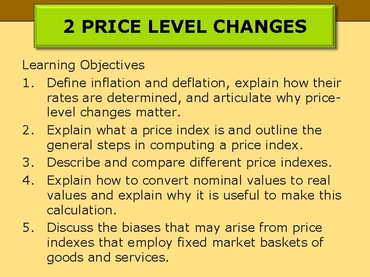 2 PRICE LEVEL CHANGES Learning Objectives 1. Define inflation and deflation, explain how their