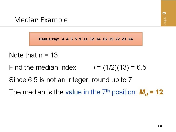 Median Example Data array: 4 4 5 5 9 11 12 14 16 19
