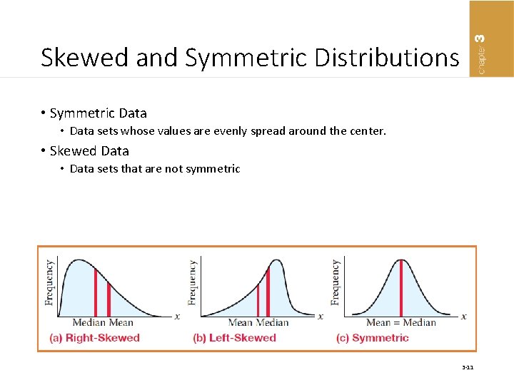 Skewed and Symmetric Distributions • Symmetric Data • Data sets whose values are evenly