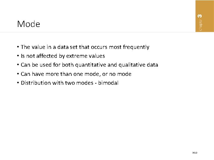 Mode • The value in a data set that occurs most frequently • Is