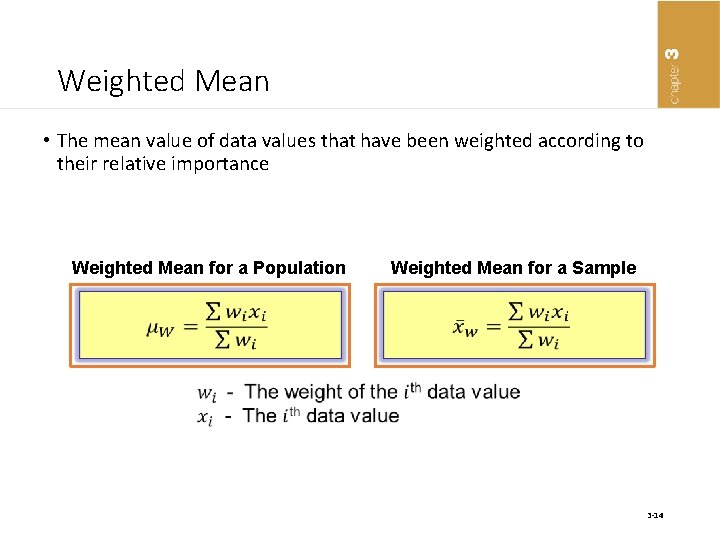 Weighted Mean • The mean value of data values that have been weighted according