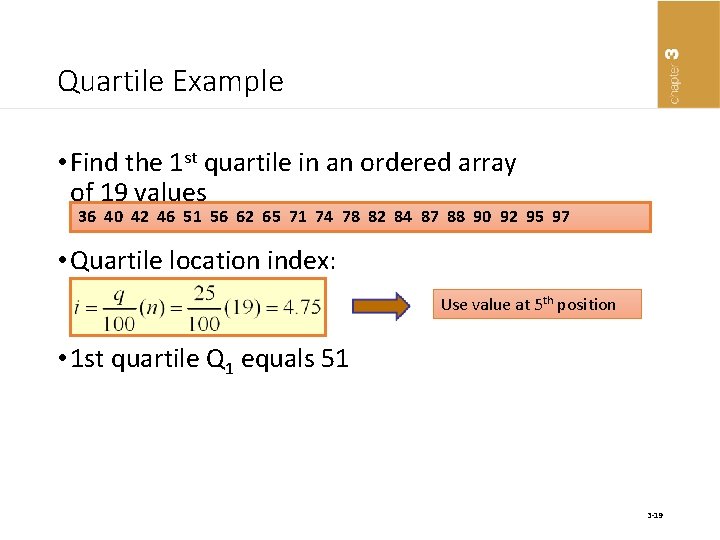 Quartile Example • Find the 1 st quartile in an ordered array of 19