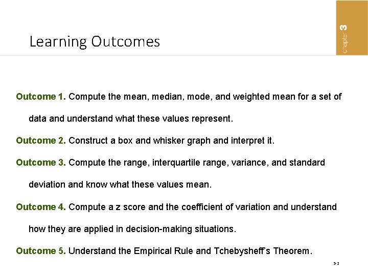 Learning Outcomes Outcome 1. Compute the mean, median, mode, and weighted mean for a