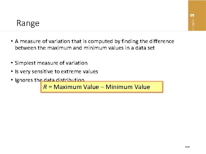 Range • A measure of variation that is computed by finding the difference between