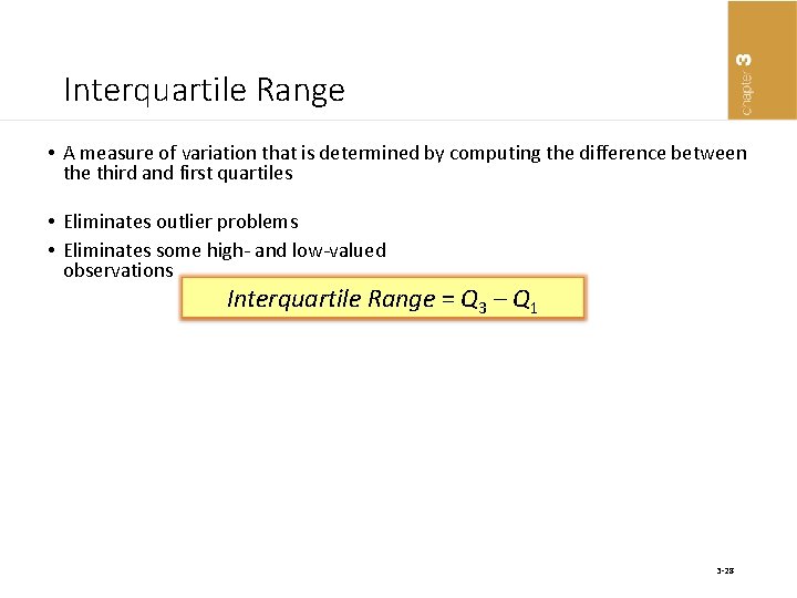 Interquartile Range • A measure of variation that is determined by computing the difference