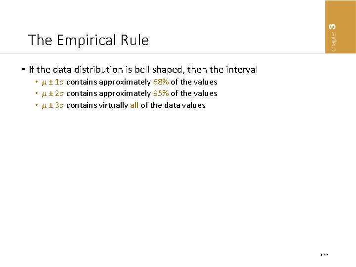 The Empirical Rule • If the data distribution is bell shaped, then the interval
