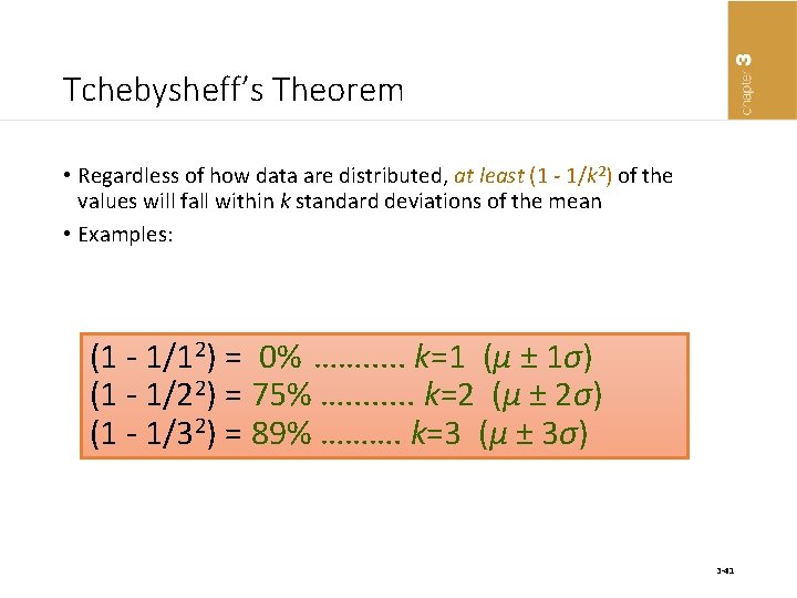 Tchebysheff’s Theorem • Regardless of how data are distributed, at least (1 - 1/k