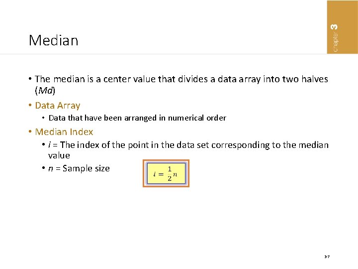Median • The median is a center value that divides a data array into