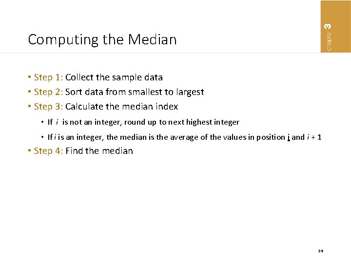 Computing the Median • Step 1: Collect the sample data • Step 2: Sort