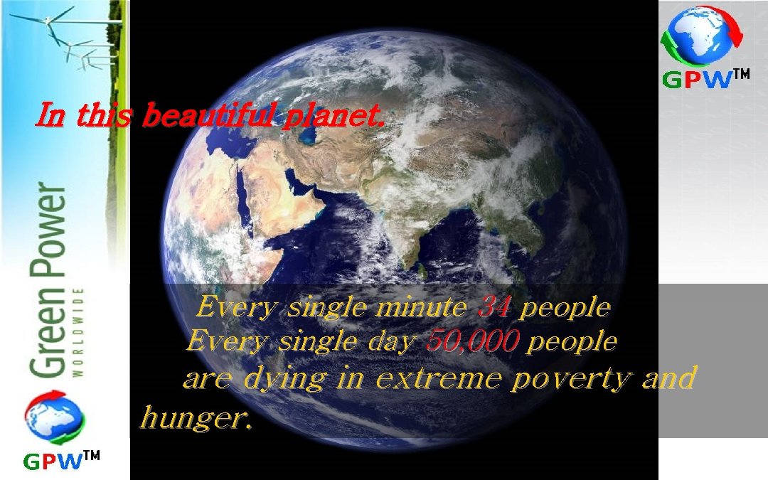 In this beautiful planet. Every single minute 34 people Every single day 50, 000