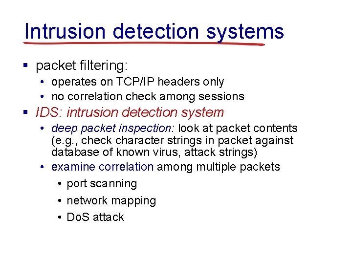 Intrusion detection systems § packet filtering: • operates on TCP/IP headers only • no