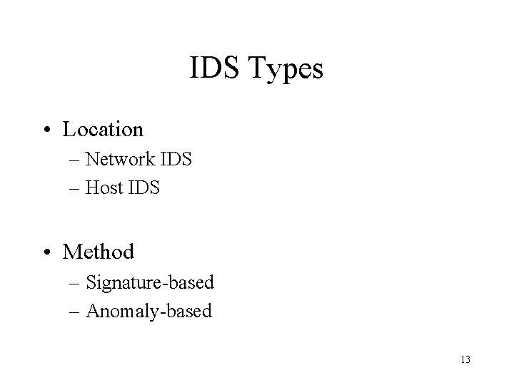 IDS Types • Location – Network IDS – Host IDS • Method – Signature-based