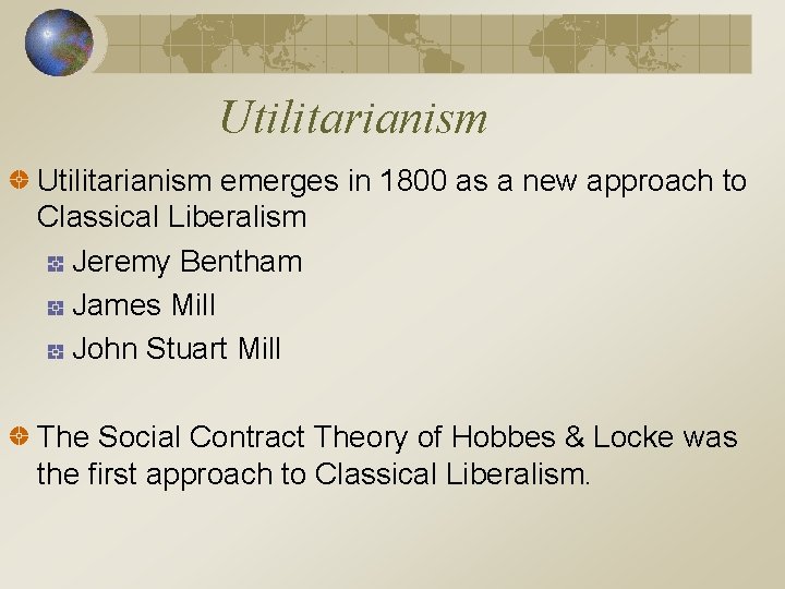 Utilitarianism emerges in 1800 as a new approach to Classical Liberalism Jeremy Bentham James