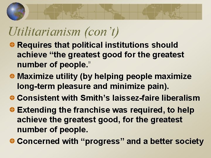 Utilitarianism (con’t) Requires that political institutions should achieve “the greatest good for the greatest