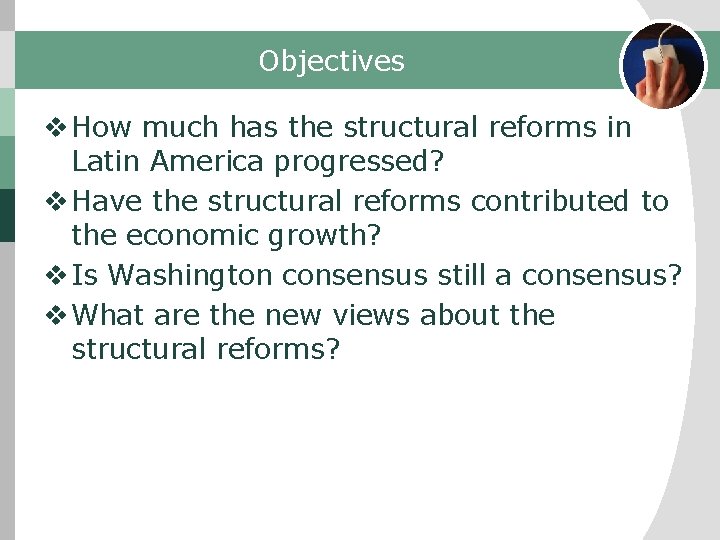 Objectives v How much has the structural reforms in Latin America progressed? v Have