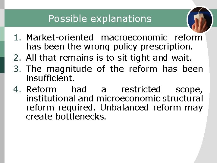 Possible explanations 1. Market-oriented macroeconomic reform has been the wrong policy prescription. 2. All