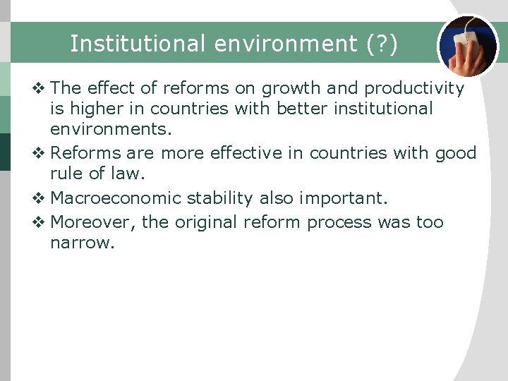Institutional environment (? ) v The effect of reforms on growth and productivity is