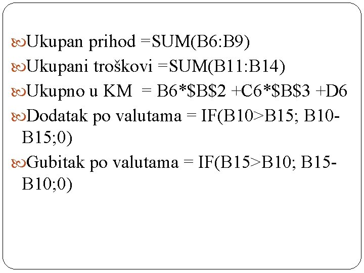  Ukupan prihod =SUM(B 6: B 9) Ukupani troškovi =SUM(B 11: B 14) Ukupno