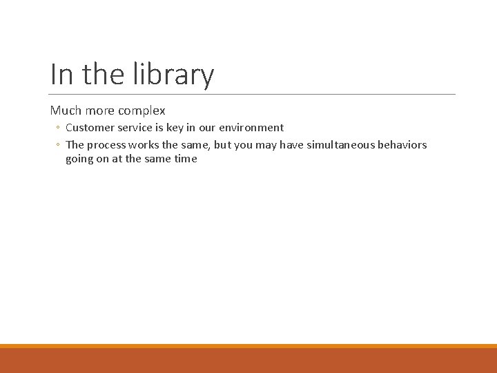 In the library Much more complex ◦ Customer service is key in our environment