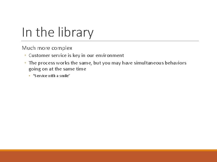 In the library Much more complex ◦ Customer service is key in our environment