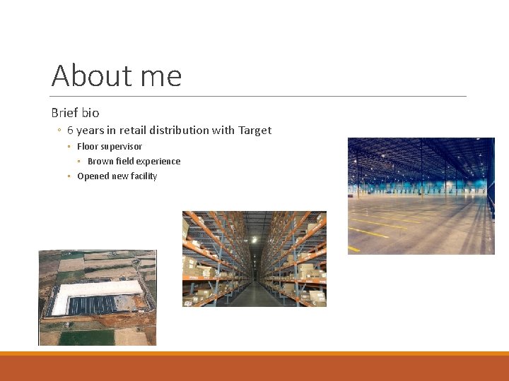 About me Brief bio ◦ 6 years in retail distribution with Target ◦ Floor