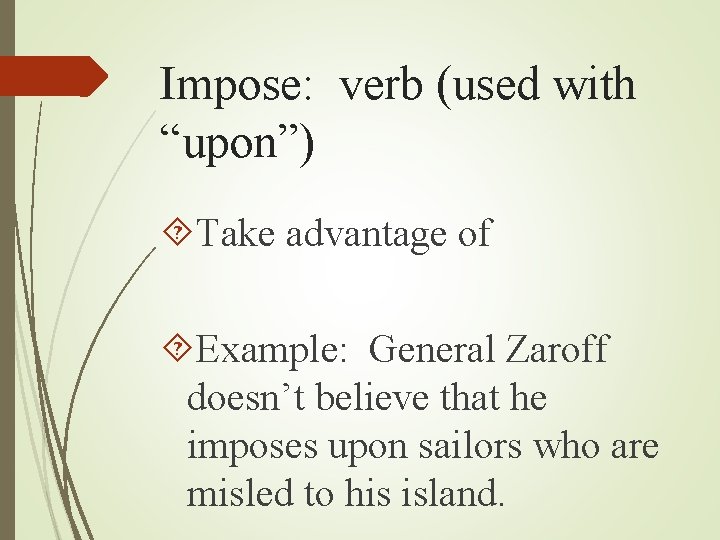 Impose: verb (used with “upon”) Take advantage of Example: General Zaroff doesn’t believe that Impose: verb (used with “upon”) Take advantage of Example: General Zaroff doesn’t believe that