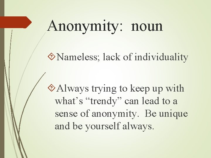 Anonymity: noun Nameless; lack of individuality Always trying to keep up with what’s “trendy” Anonymity: noun Nameless; lack of individuality Always trying to keep up with what’s “trendy”