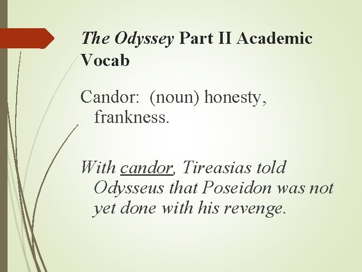 The Odyssey Part II Academic Vocab Candor: (noun) honesty, frankness. With candor, Tireasias told The Odyssey Part II Academic Vocab Candor: (noun) honesty, frankness. With candor, Tireasias told