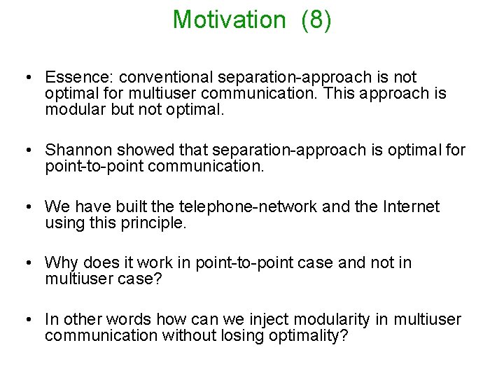 Motivation (8) • Essence: conventional separation-approach is not optimal for multiuser communication. This approach