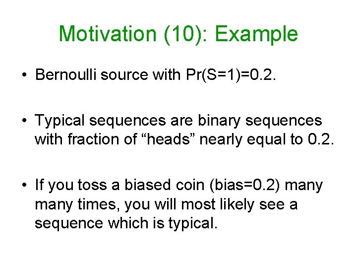 Motivation (10): Example • Bernoulli source with Pr(S=1)=0. 2. • Typical sequences are binary