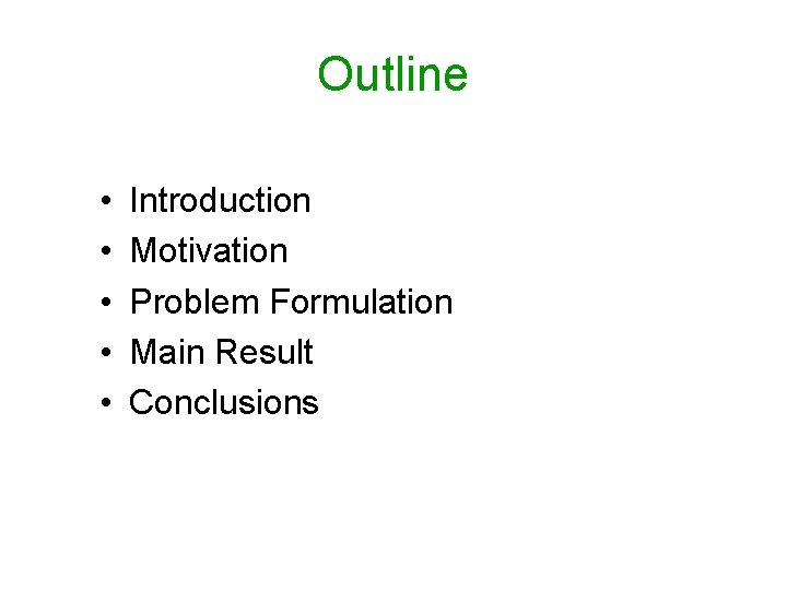 Outline • • • Introduction Motivation Problem Formulation Main Result Conclusions 