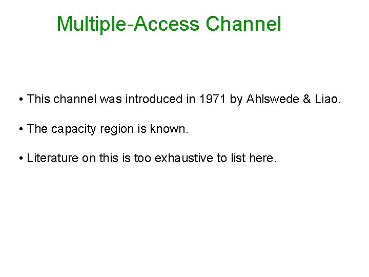 Multiple-Access Channel • This channel was introduced in 1971 by Ahlswede & Liao. •